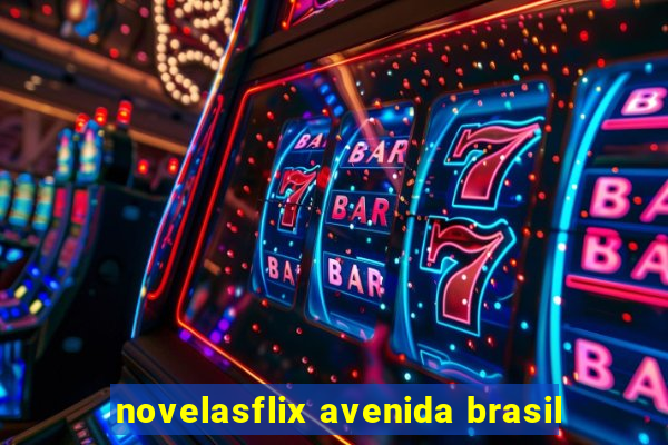 novelasflix avenida brasil